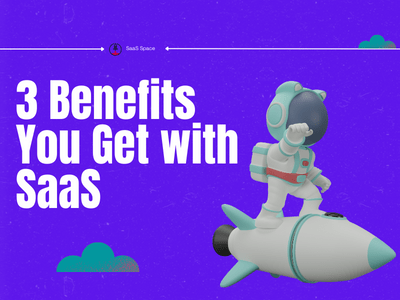 What Are The 3 Benefits Of Saas Saas Space What Are The 3 Benefits Of Saas Saas Space