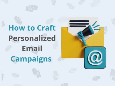How to craft personalized email campaigns for better engagement