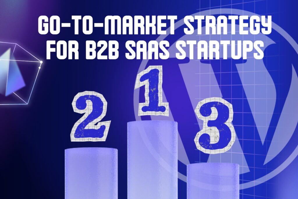 Go-to-Market Strategy for B2B SaaS Startups